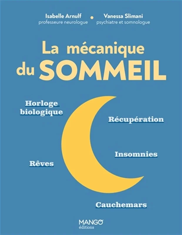 La mécanique du sommeil: Horloge biologique, récupération, insomnies, rêves, cauchemars