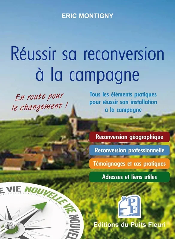Réussir sa reconversion à la campagne: Tous les éléments pratiques pour réussir son installation à la campagne