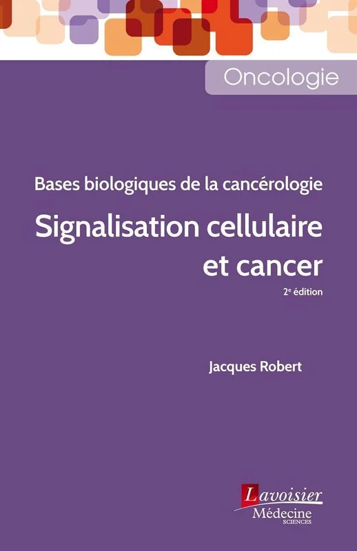 Signalisation cellulaire et cancer: Bases biologiques de la cancérologie