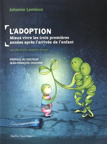 L'Adoption: Mieux vivre les trois premières années après l'arrivée de l'enfant