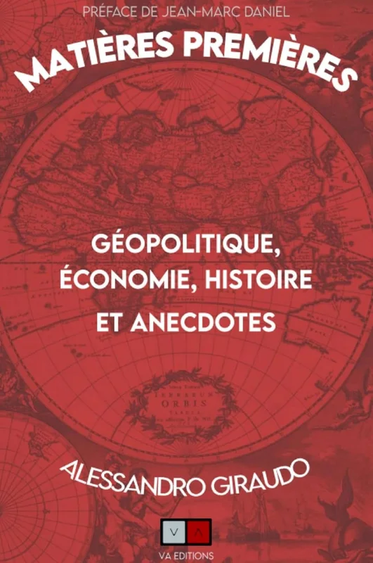 Matières Premières: Géopolitique, économie, histoires et anecdotes