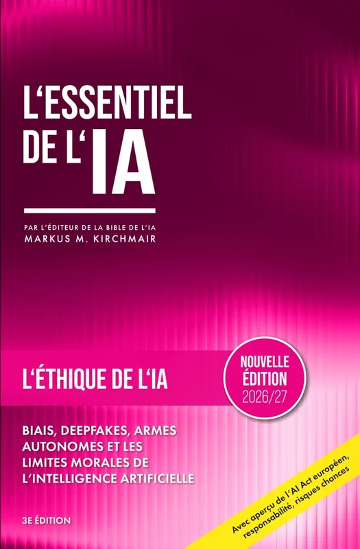 L'Éthique de l'IA – Biais, Deepfakes et les Limites Morales de l'Intelligence Artificielle: L'intelligence artificielle redéfinit ce que signifie être humain, travailler et faire confiance.