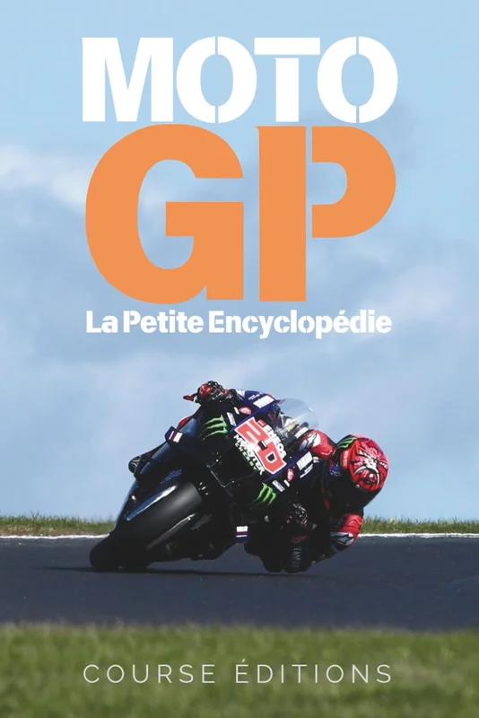 MotoGP: La Petite Encyclopédie: Guide complet de l’histoire, des légendes et de la technologie du MotoGP
