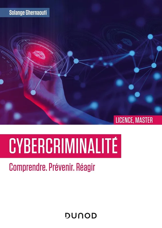 Cybercriminalité : Comprendre. Prévenir. Réagir