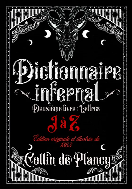 Dictionnaire infernal Deuxième livre: Lettres J à Z Édition originale et illustrée de 1863