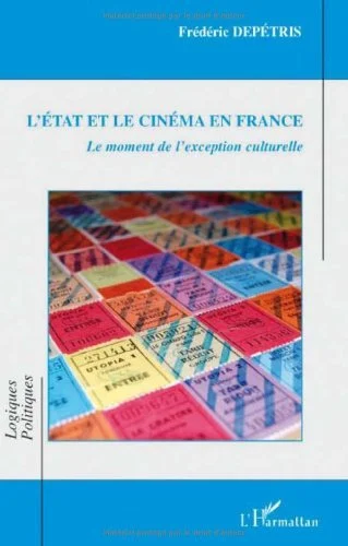 L'Etat et le cinéma en France : Le moment de l'exception culturelle (Logiques politiques)