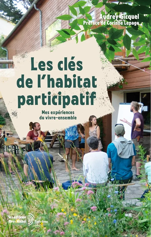 Les clés de l'habitat participatif: Mes expériences du vivre-ensemble