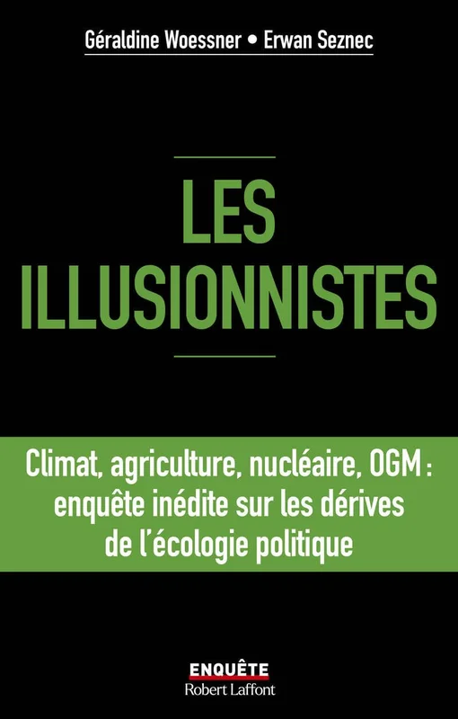 Les illusionnistes - Climat, agriculture, nucléaire, OGM : l'enquête inédite sur les dérives de l'écologie politique