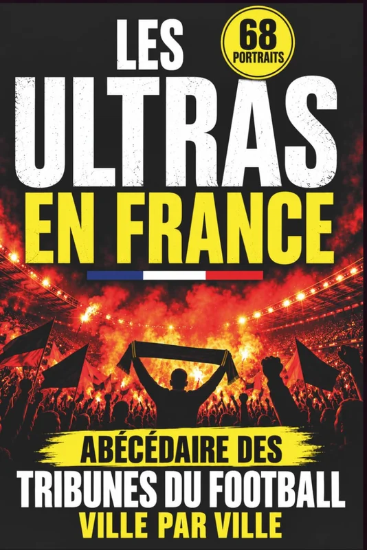 LES ULTRAS EN FRANCE: Abécédaire des tribunes du football ville par ville