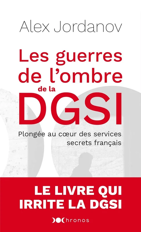 Les guerres de l'ombre de la DGSI: Plongée au coeur des services secrets français