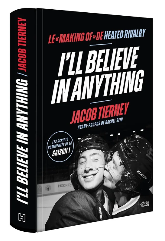 I'll Believe in Anything - Le "making of" de Heated Rivalry (édition française): Les scripts commentés de la saison 1