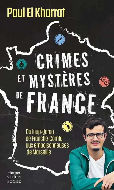 Crimes et mystères de France: Du loup-garou de Franche-Comté aux empoisonneuses de Marseille