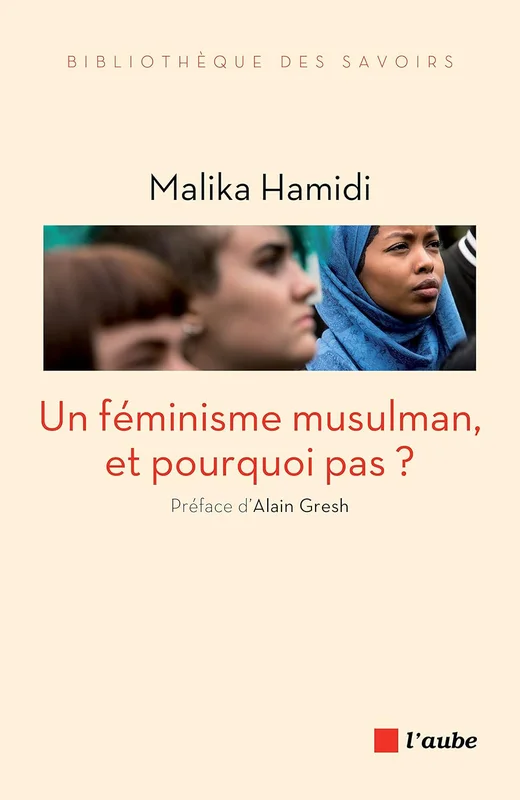 Un féminisme musulman, et pourquoi pas ? (Bibliothèque des savoirs)