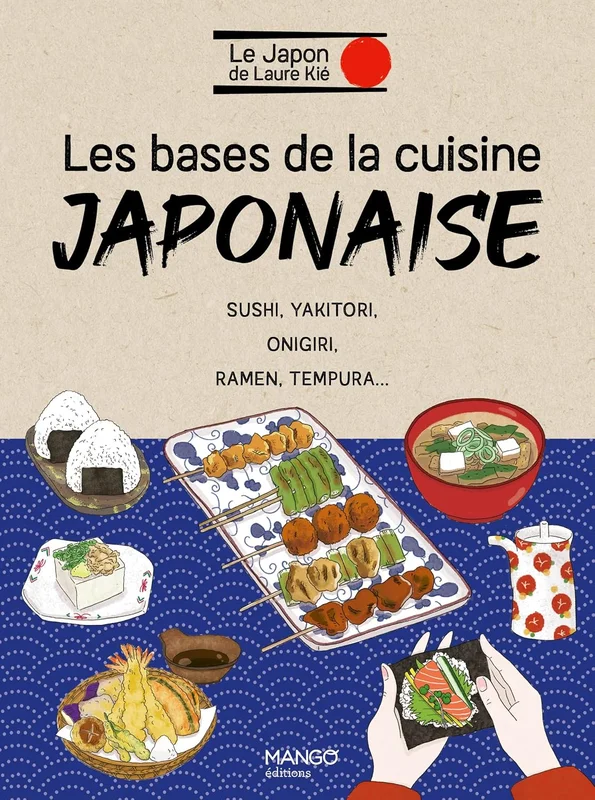 Les bases de la cuisine japonaise: Sushi, yakitori, onigiri, ramen, tempura...