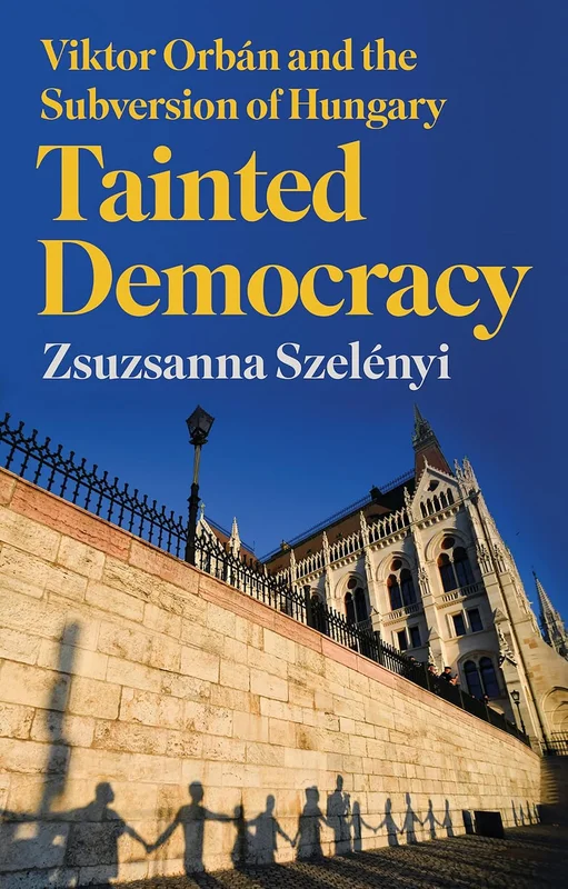 Tainted Democracy: Viktor Orbán and the Subversion of Hungary (English Edition)