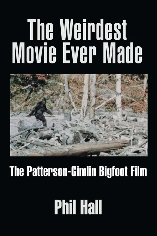 The Weirdest Movie Ever Made: The Patterson-Gimlin Bigfoot Film (English Edition)