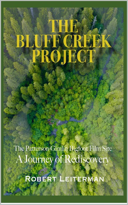 THE BLUFF CREEK PROJECT: The Patterson-Gimlin Bigfoot Film Site A Journey of Rediscovery (English Edition)