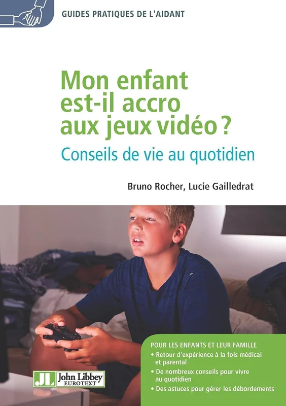 Mon enfant est-il accro aux jeux vidéo ?: Conseils de vie au quotidien (Guides pratiques de l'aidant)