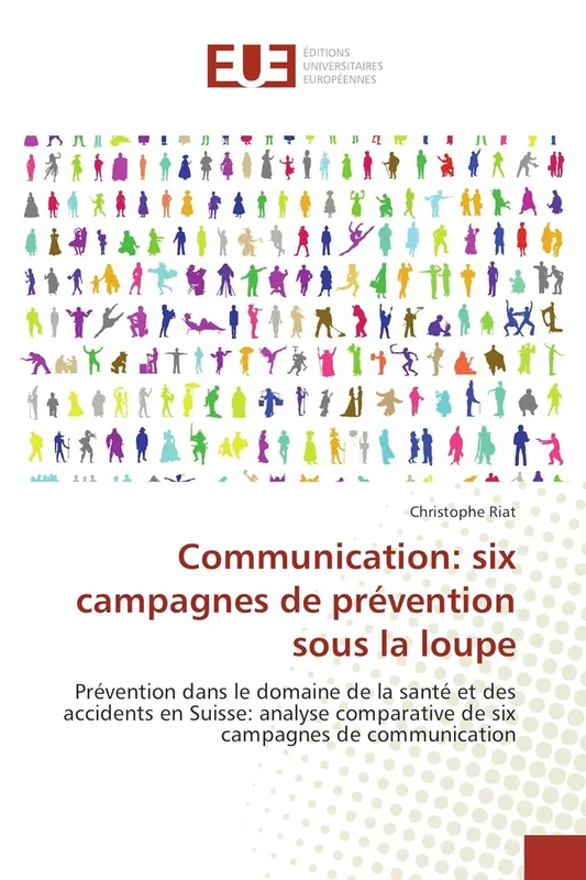 Communication: six campagnes de prévention sous la loupe: Prévention dans le domaine de la santé et des accidents en Suisse: analyse comparative de six campagnes de communication