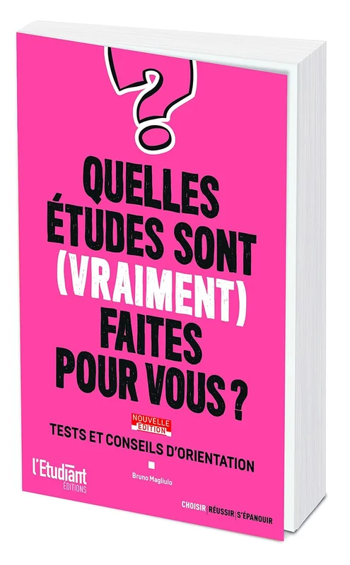 Quelles études sont (vraiment) faites pour vous ? Nouvelle édition: Tests et conseils d'orientation