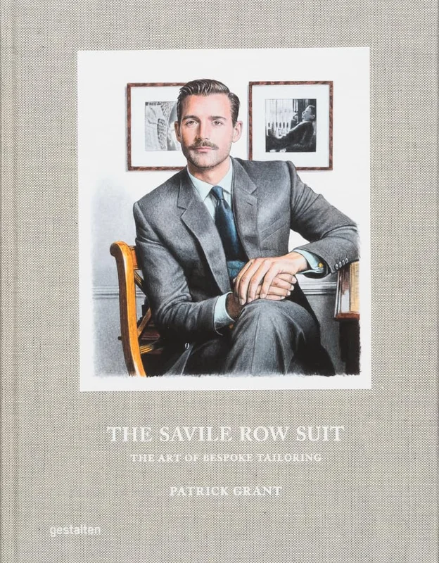 The Savile Row suit: The art of hand tailoring on Savile Row by Patrick Grant