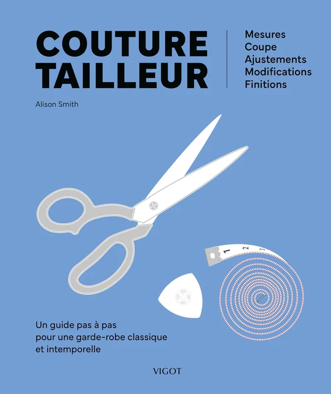 Couture tailleur : Un guide pas à pas pour une garde-robe classique et intemporelle: Mesures, coupe, ajustements, modifications, finitions