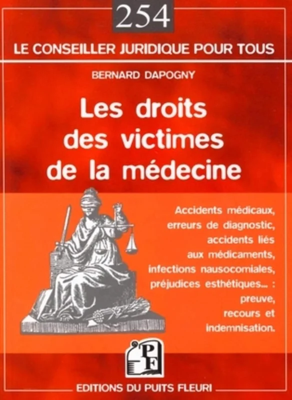 Les droits des victimes de la médecine: Accidents médicaux, erreurs de diagnostic, accidents liés aux médicaments, infections nausocomiales, ... : preuve, recours et indemnisation.