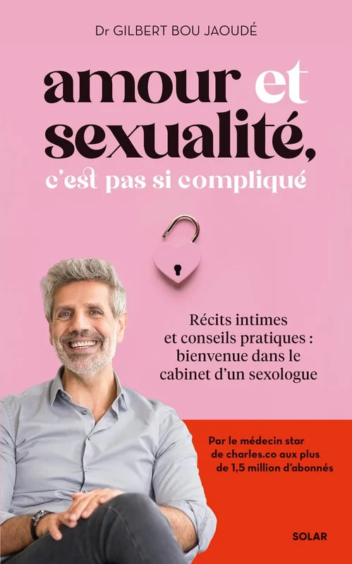 Amour et sexualité, c'est pas si compliqué: Récits intimes et conseils pratiques : bienvenue dans le cabinet d'un sexologue