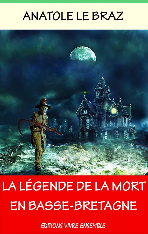 La légende de la mort en Basse-Bretagne - Annoté (enrichi d'une biographie): Croyances, Traditions et Usages des Bretons Armoricains