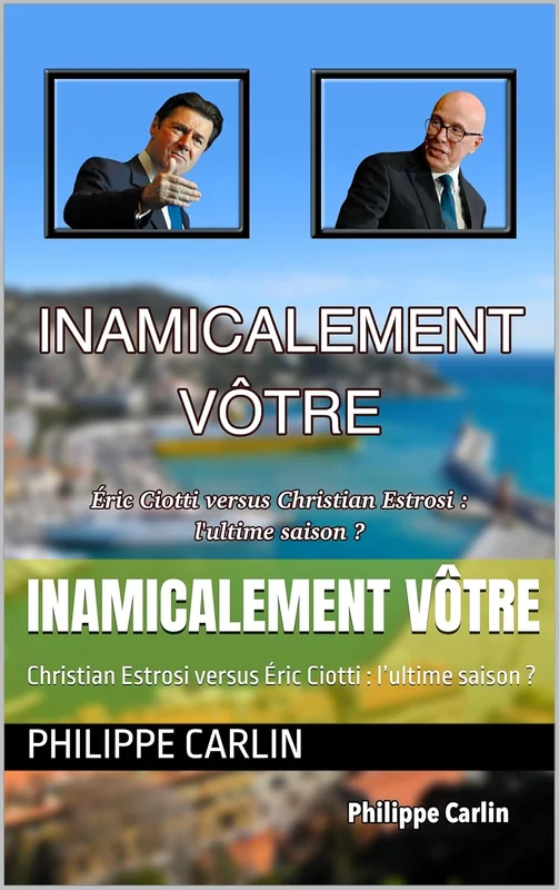 Inamicalement vôtre: Christian Estrosi versus Éric Ciotti : l’ultime saison ?