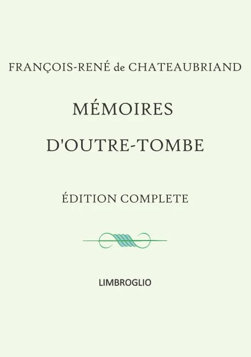 Mémoires d'Outre-tombe: Édition complète en 1 seul volume (French Edition)