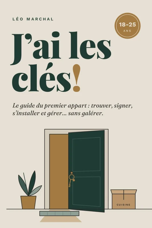 J’ai les clés! Le guide du premier appart pour les 18-25 ans : trouver, signer, s’installer et gérer sans galérer
