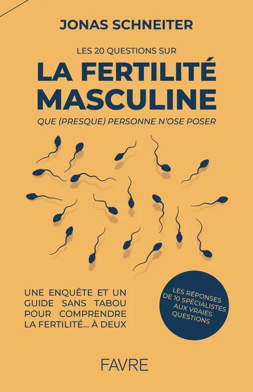 Les 20 questions sur la fertilité masculine que (presque) personne n'ose poser - Une enquête et un guide sans tabou pour comprendre la fertilité... à deux