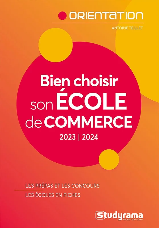 Bien choisir son école de commerce: Les prépas et les concours - Les écoles en fiches