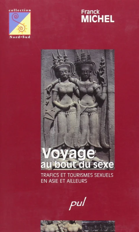 Voyage au bout du sexe: Trafics et tourismes sexuels en Asie et ailleurs