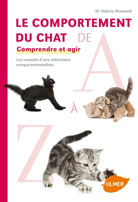 Le comportement du chat de A à Z : Comprendre et agir. Les conseils d'une vétérinaire comportementaliste