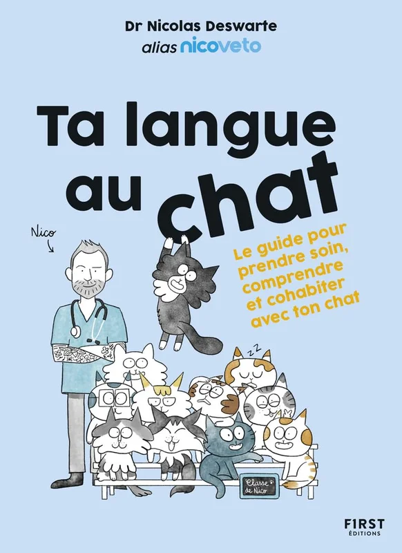 Ta langue au chat - le guide du chat par le veto star des réseaux nicoveto: Nico Veto - guide du chat - conseils vétérinaires - chat domestique -