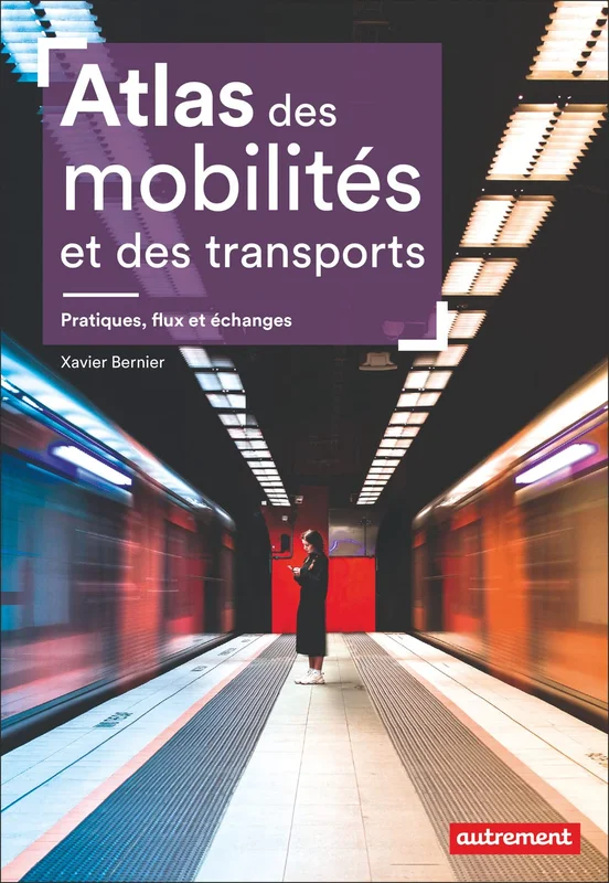 Atlas des mobilités et des transports - Pratiques, flux et échanges: Pratiques, flux et échanges