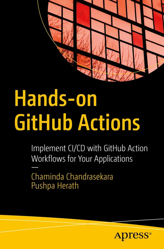 Hands-on GitHub Actions: Implement CI/CD with GitHub Action Workflows for Your Applications