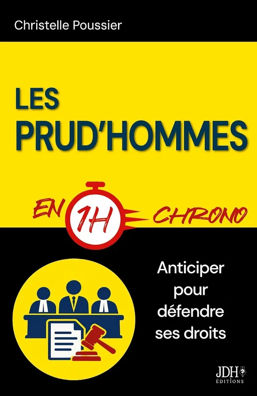 Les Prud'hommes en 1h chrono: Licenciement, harcèlement, procédures, référés, etc : un guide pratique pour salariés et employeurs