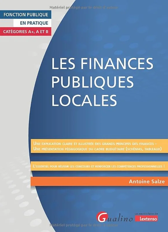 Les finances publiques locales: Une explication claire et illustrée des grands principes des financesUne présentation pédagogique du cadre budgétaire (schémas, tableaux)