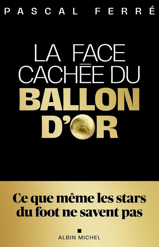 La Face cachée du Ballon d'Or: Ce que même les stars du foot ne savent pas