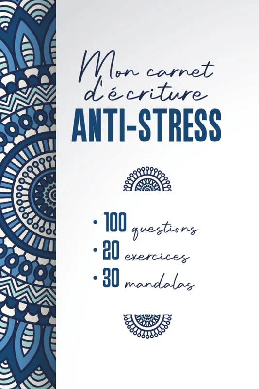 Mon carnet d'écriture anti-stress en 100 questions: journal adulte pour cultiver la gratitude, réduire son stress et son anxiété, libérer son esprit et mieux se comprendre