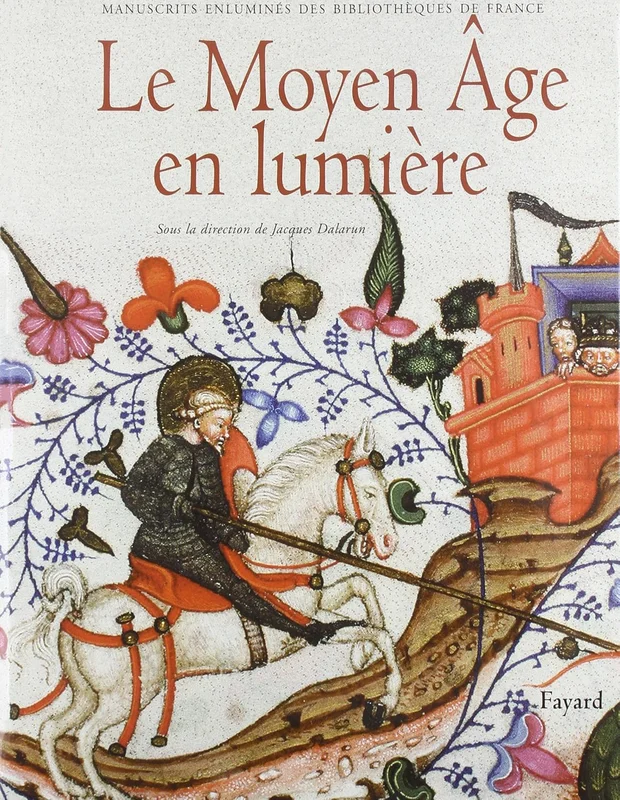 Le Moyen Âge en lumière : Manuscrits enluminés des bibliothèques de France