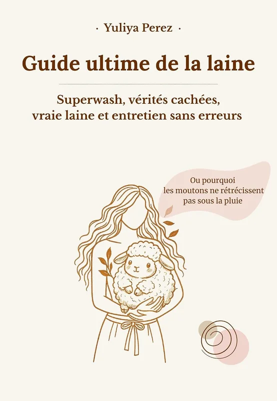 Guide ultime de la laine: Superwash, vérités cachées, vraie laine et entretien sans erreurs
