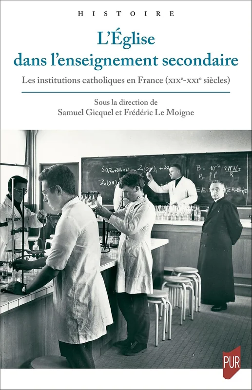L’Église dans l’enseignement secondaire: Les institutions catholiques en France (xixe-xxie siècles) (Histoire)