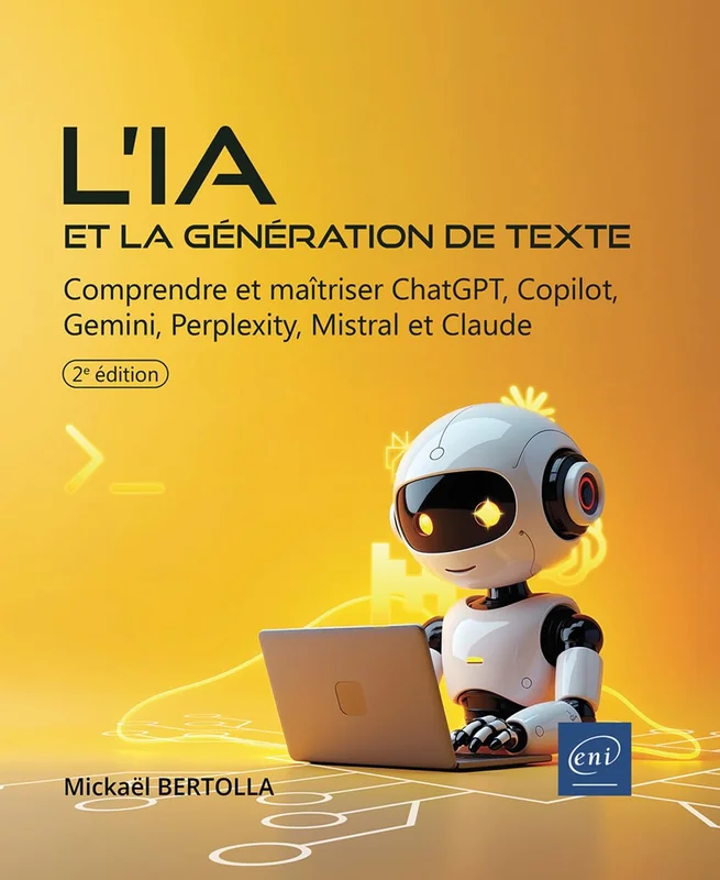 L'IA et la génération de texte - Comprendre et maîtriser ChatGPT, Copilot, Gemini, Perplexity, Mistral et Claude (2e édition)