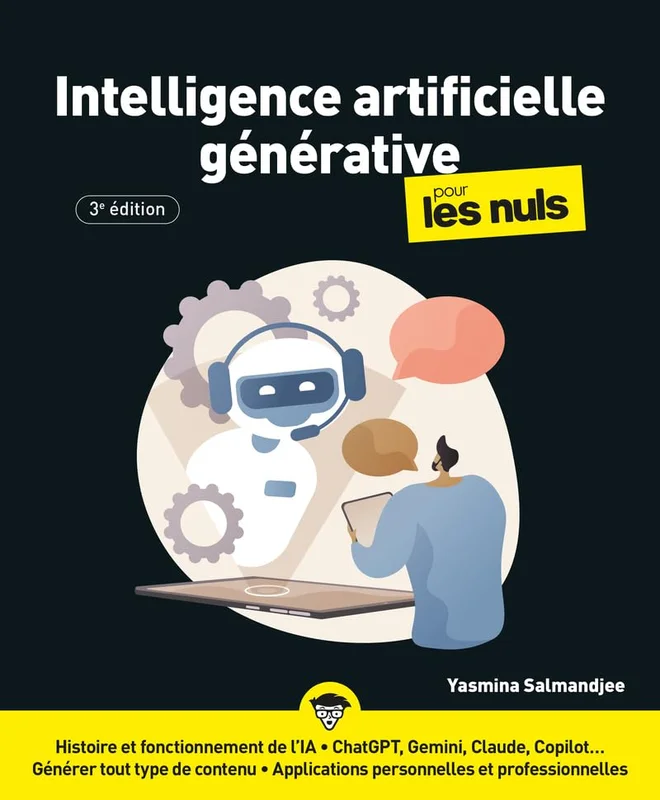 Intelligence artificielle générative pour les Nuls : ia, chatgpt, claude, claude, gemini, LLM, agents ia: |livre sur l'ia générative, apprendre l'ia generative