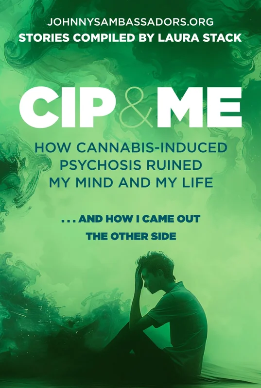 CIP AND ME: How Cannabis-Induced Psychosis Ruined My Mind and My Life, and How I Came Out the Other Side