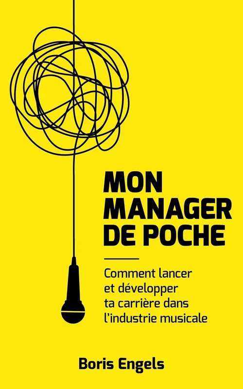 Mon Manager de Poche: Comment lancer et développer ta carrière dans l'industrie musicale